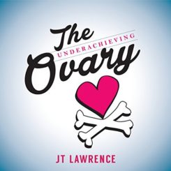 Book Review: The Underachieving Ovary by J.T. Lawrence