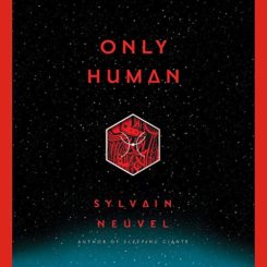 Book Review: Only Human by Sylvain Neuvel