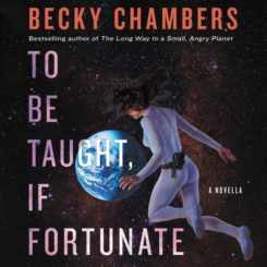 Book Review: To Be Taught, If Fortunate by Becky Chambers