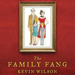 Book Review: The Family Fang by Kevin Wilson