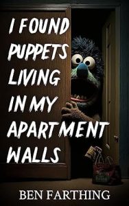 Book Review: I Found Puppets Living In My Apartment Walls by Ben Farthing