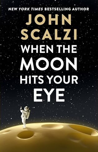 Book Review: When the Moon Hits Your Eye by John Scalzi