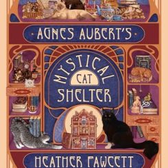 Book Review: Agnes Aubert’s Mystical Cat Shelter by Heather Fawcett